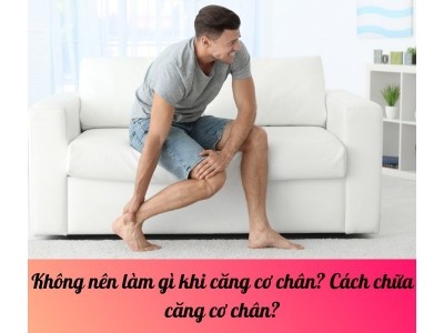 Không nên làm gì khi căng cơ chân? Cách chữa căng cơ chân?