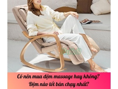 Có nên mua đệm massage hay không? Đệm nào tốt bán chạy nhất?