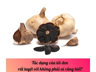 Tác dụng của tỏi đen rất tuyệt vời không phải ai cũng biết?