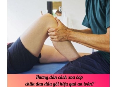 Hướng dẫn cách xoa bóp chữa đau đầu gối hiệu quả an toàn?