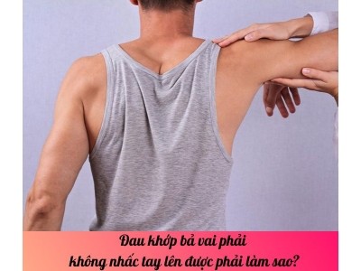 Đau khớp bả vai phải không nhấc tay lên được phải làm sao?
