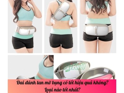Đai đánh tan mỡ bụng có tốt hiệu quả không? Loại nào tốt nhất? 