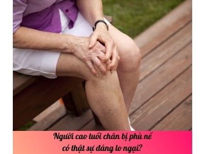 Người cao tuổi chân bị phù nề có thật sự đáng lo ngại? 