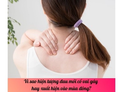 Vì sao hiện tượng đau mỏi cổ vai gáy hay xuất hiện vào mùa đông?